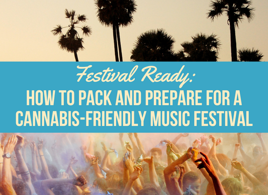 Festival Ready: How to Pack and Prepare for a Cannabis-Friendly Music Festival!